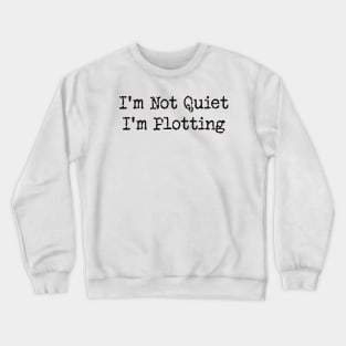 'm Not Quiet I'm Plotting Crewneck Sweatshirt